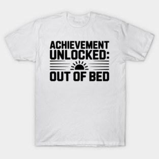 Achievement Unlocked: Out of Bed T-Shirt
