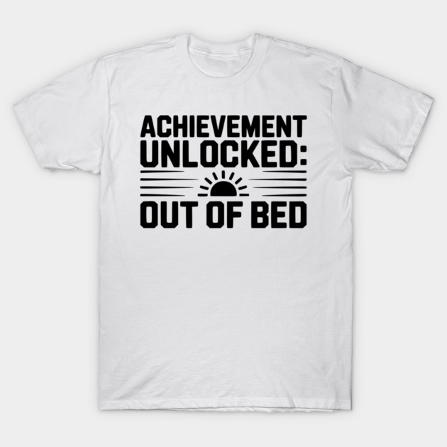 Achievement Unlocked: Out of Bed T-Shirt by Frank Ring