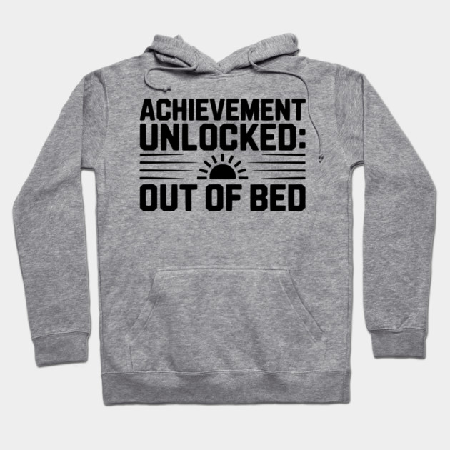Achievement Unlocked: Out of Bed Hoodie by Frank Ring