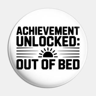 Achievement Unlocked: Out of Bed Pin