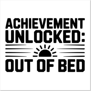 Achievement Unlocked: Out of Bed Posters and Art