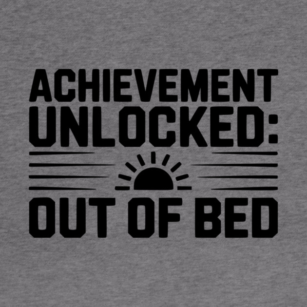 Achievement Unlocked: Out of Bed by Frank Ring