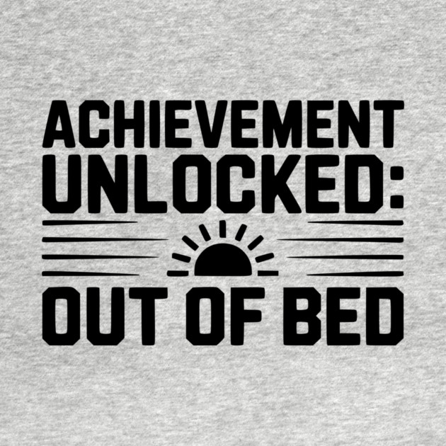 Achievement Unlocked: Out of Bed by Frank Ring