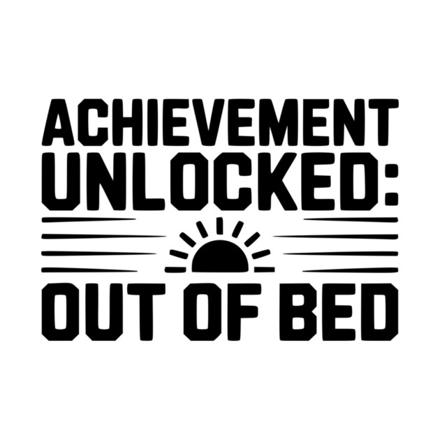 Achievement Unlocked: Out of Bed by Frank Ring