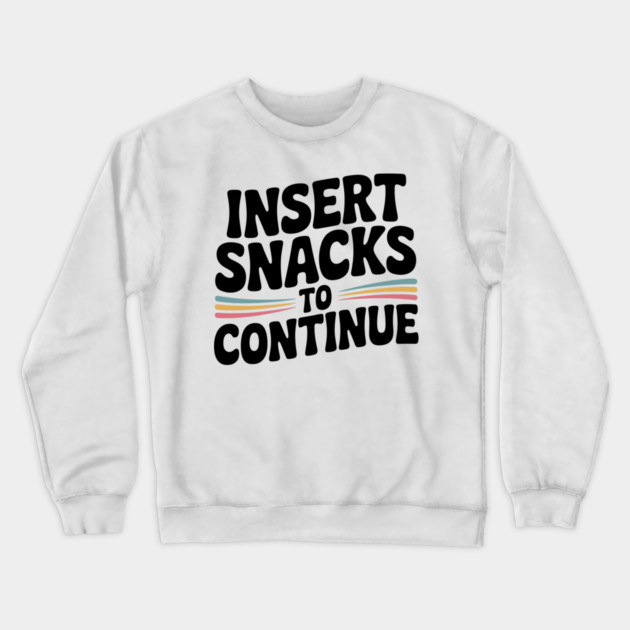 Insert Snacks to Continue Crewneck Sweatshirt by Frank Ring