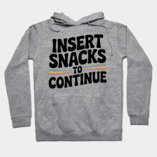 Insert Snacks to Continue Hoodie