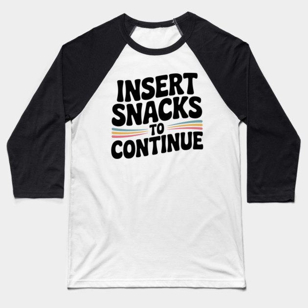 Insert Snacks to Continue Baseball T-Shirt by Frank Ring
