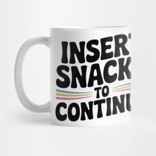 Insert Snacks to Continue Mug