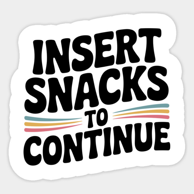 Insert Snacks to Continue Sticker by Frank Ring