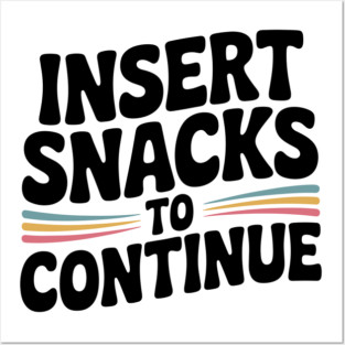 Insert Snacks to Continue Posters and Art