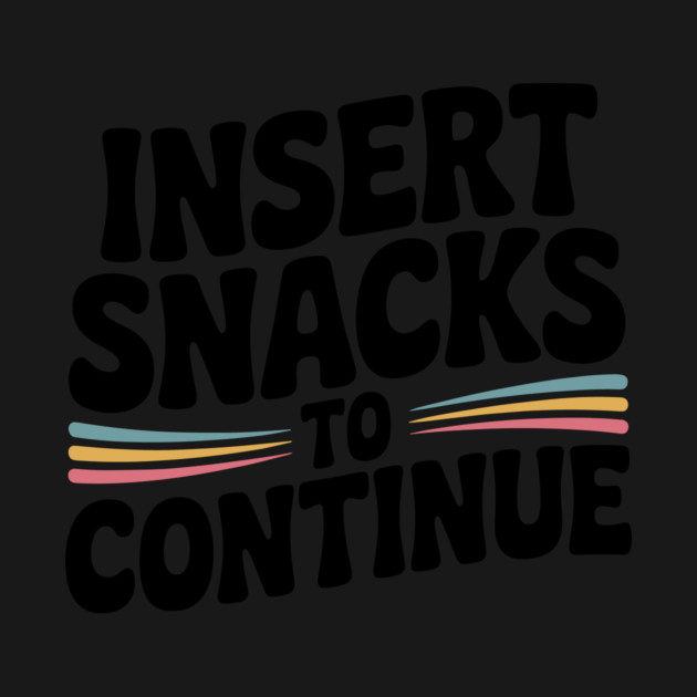 Insert Snacks to Continue by Frank Ring