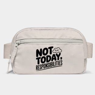 Not Today Responsibilities Bag