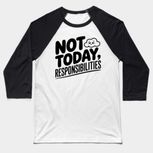 Not Today Responsibilities Baseball T-Shirt