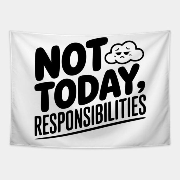 Not Today Responsibilities Tapestry by Frank Ring