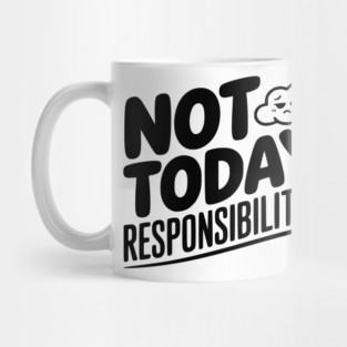Not Today Responsibilities Mug
