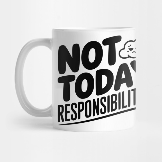 Not Today Responsibilities by Frank Ring