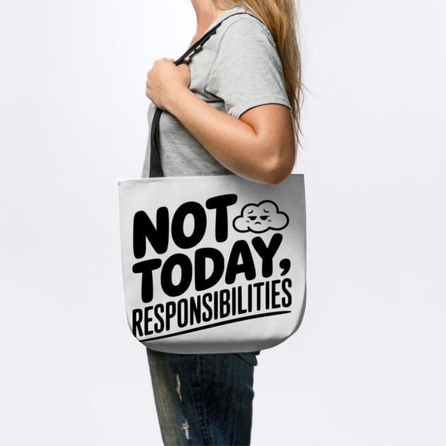 Not Today Responsibilities by Frank Ring