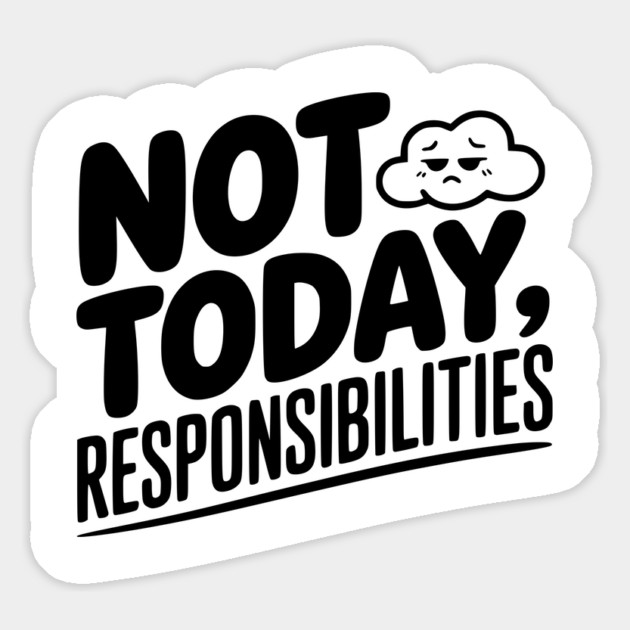 Not Today Responsibilities Magnet by Frank Ring