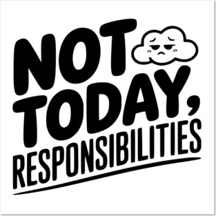 Not Today Responsibilities Posters and Art
