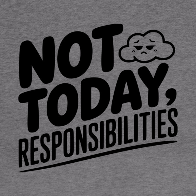 Not Today Responsibilities by Frank Ring