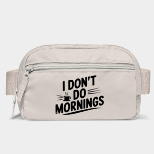 I Don’t Do Mornings Bag