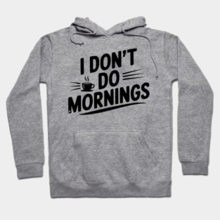 I Don’t Do Mornings Hoodie