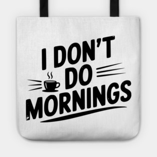 I Don’t Do Mornings Tote