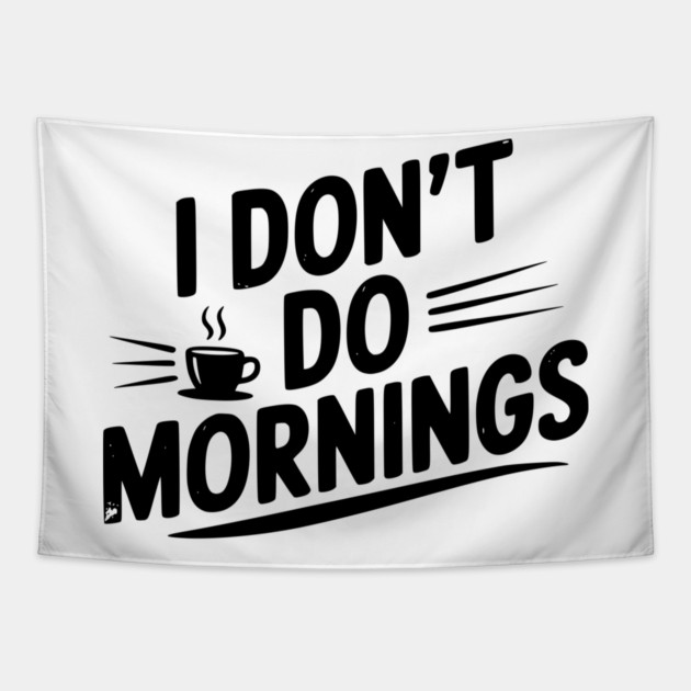 I Don’t Do Mornings Tapestry by Frank Ring