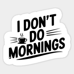 I Don’t Do Mornings Sticker