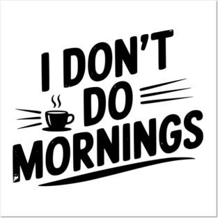 I Don’t Do Mornings Posters and Art