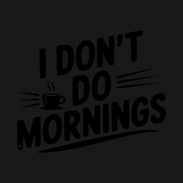 I Don’t Do Mornings by Frank Ring