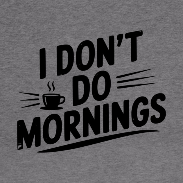 I Don’t Do Mornings by Frank Ring