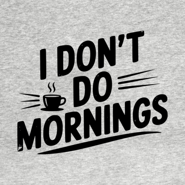 I Don’t Do Mornings by Frank Ring