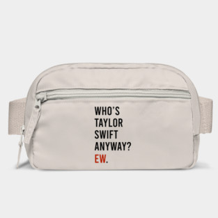 Who's Taylor Swift Anyway Ew Bag