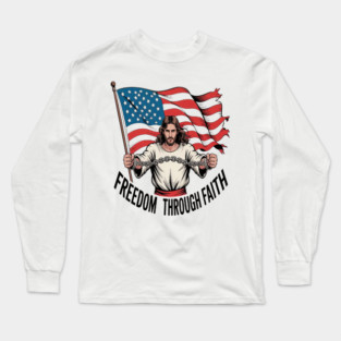 Breaking Chains Freedom Through Faith Jesus And Liberty Long Sleeve T-Shirt