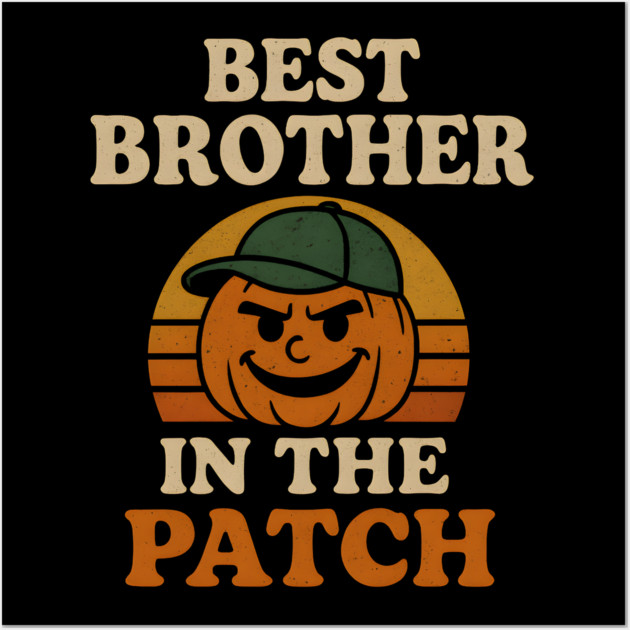 Best Brother in the Patch Pumpkin Halloween Family Graphic Wall Art by MakerMind8.2