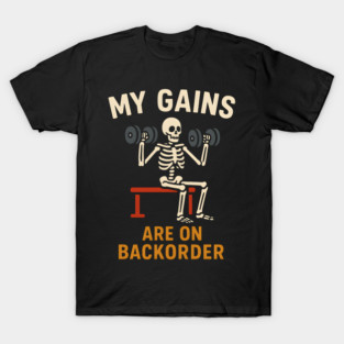 My Gains Are on Backorder Funny Gym Skeleton Workout Graphic T-Shirt