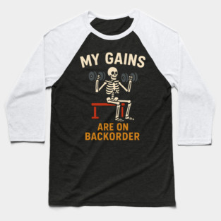 My Gains Are on Backorder Funny Gym Skeleton Workout Graphic Baseball T-Shirt