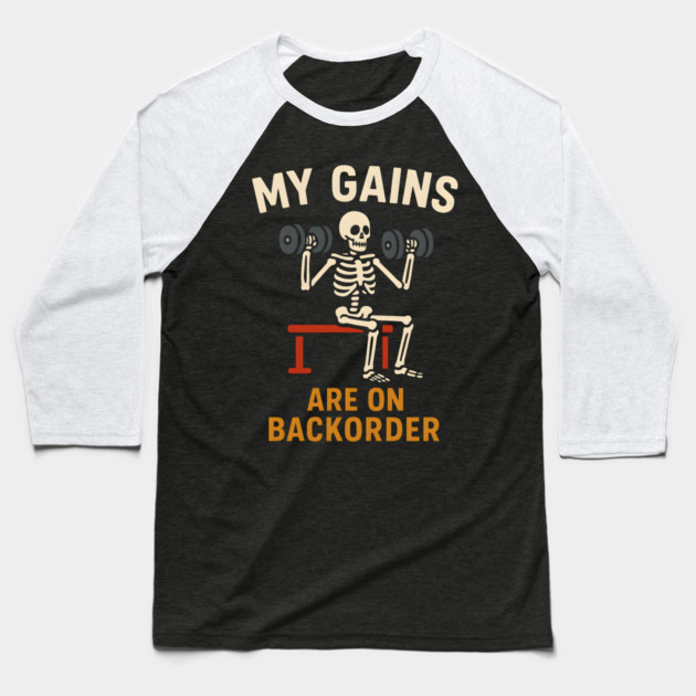 My Gains Are on Backorder Funny Gym Skeleton Workout Graphic Baseball T-Shirt by MakerMind8.2