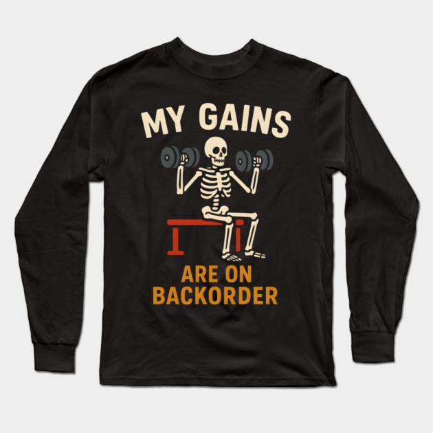 My Gains Are on Backorder Funny Gym Skeleton Workout Graphic Long Sleeve T-Shirt by MakerMind8.2