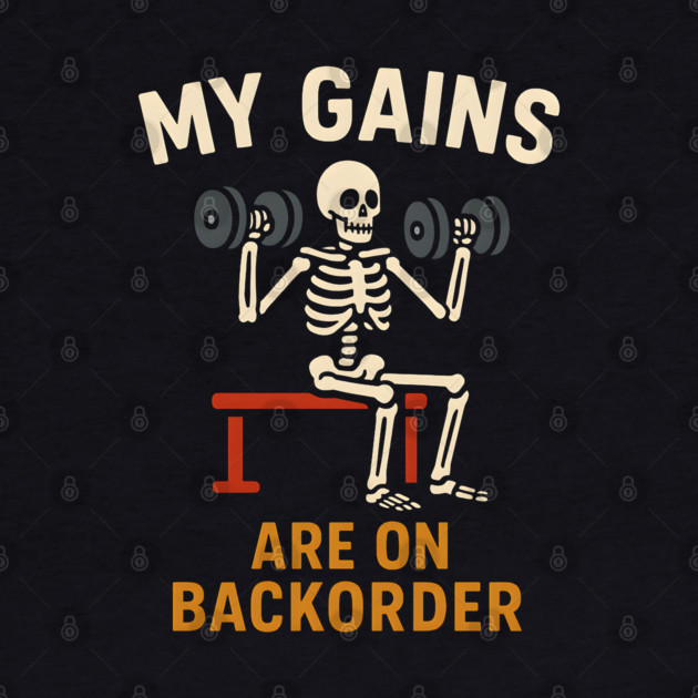 My Gains Are on Backorder Funny Gym Skeleton Workout Graphic by MakerMind8.2