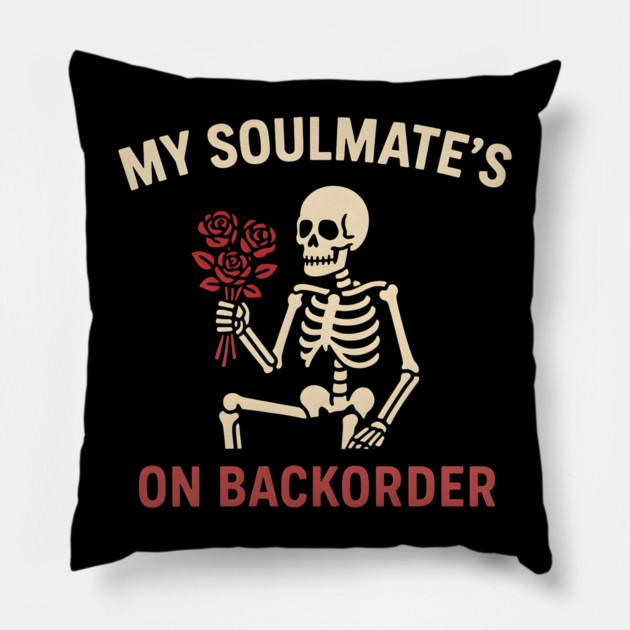 My Soulmate’s on Backorder Funny Skeleton Love Graphic Pillow by MakerMind8.2