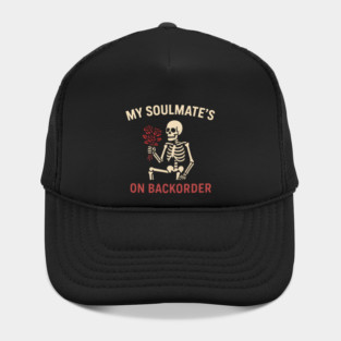 My Soulmate’s on Backorder Funny Skeleton Love Graphic Hat
