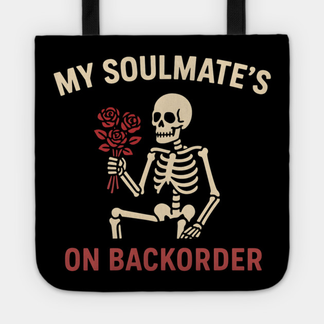 My Soulmate’s on Backorder Funny Skeleton Love Graphic Tote by MakerMind8.2