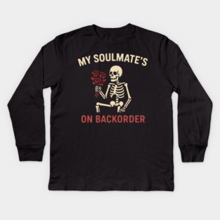 My Soulmate’s on Backorder Funny Skeleton Love Graphic Kids Long Sleeve T-Shirt