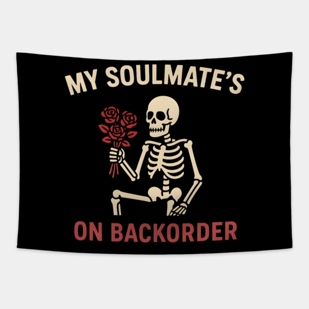 My Soulmate’s on Backorder Funny Skeleton Love Graphic Tapestry by MakerMind8.2