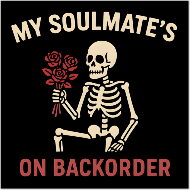 My Soulmate’s on Backorder Funny Skeleton Love Graphic Wall Art by MakerMind8.2