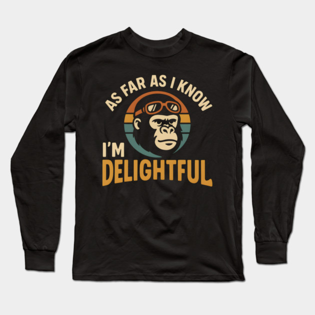 As Far As I Know I’m Delightful Funny Gorilla Retro Graphic Long Sleeve T-Shirt by MakerMind8.2