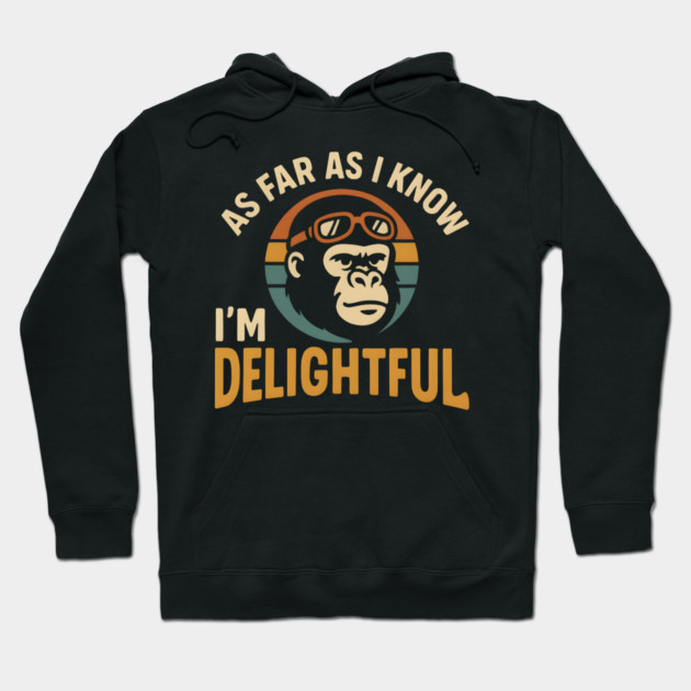 As Far As I Know I’m Delightful Funny Gorilla Retro Graphic Hoodie by MakerMind8.2