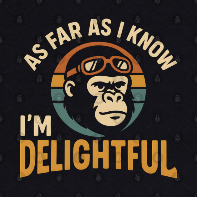 As Far As I Know I’m Delightful Funny Gorilla Retro Graphic by MakerMind8.2